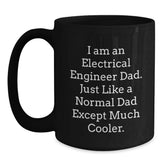 Electrical Engineer Gifts for Graduation - I Am An Electrical Engineer Dad - Black Coffee Mug from Friends - Main