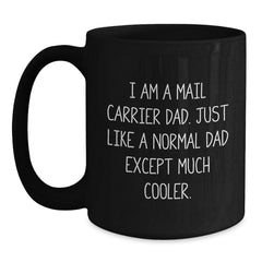 Fun Mail Carrier Dad Gifts - I Am A Mail Carrier Dad Mug for Graduation, Unique Black Coffee Mug for Men or Women - Gifts from Family, Friends or Coworkers - Main