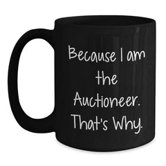Auctioneer Humor Gifts for Men from Friends, Because I Am The Auctioneer. That's Why. - Black Coffee Mug - Main
