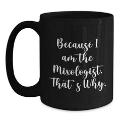 Mixologist Gifts from Friends, Gifts for Mixologists, Funny Birthday Unique Gifts, Because I Am The Mixologist. That's Why., Black Coffee Mug - Main