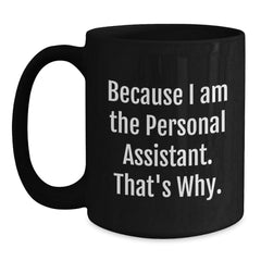 Personal Assistants Rock, Because I Am The Personal Assistant. That's Why. - Funny Graduation Gifts from Friends for Personal Assistants - Black Coffee Mug - Main