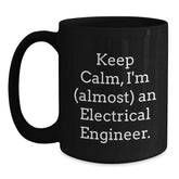 Keep Calm, I'm (almost) An Electrical Engineer. Gifts for Electrical Engineers from Friends, Graduation Unique Gifts, Black Coffee Mug - Main