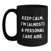 Funny Personal Care Aide Gifts from Friends, Black Coffee Mugs for Birthday Keep Calm, I'm (almost) A Personal Care Aide. - Main