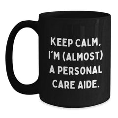 Funny Personal Care Aide Gifts from Friends, Black Coffee Mugs for Birthday Keep Calm, I'm (almost) A Personal Care Aide. - Main