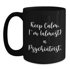 Funny Psychiatrist Gifts, Keep Calm I'm (almost) A Psychiatrist, Black Coffee Mug, Birthday Unique Presents for Men, Women, Friends, Coworkers, Family - Main