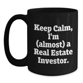Funny Real Estate Investor Gifts for Men, Women, Friends - Black Coffee Mug with Quote 'Keep Calm, I'm (almost) A Real Estate Investor.' - Birthday Unique Gifts from Family - Main