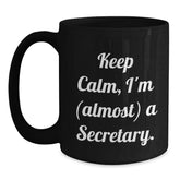 Funny Secretary Gifts from Friends - 'Keep Calm, I'm (almost) A Secretary.' Black Coffee Mug for Secretary's Birthday - Main