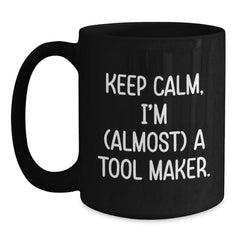 Funny Tool Maker Gifts: 'Keep Calm, I'm (almost) A Tool Maker.' Black Coffee Mug for Birthday - Main