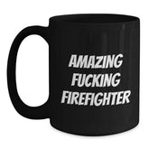 Funny Firefighter Gifts from Friends - Black Coffee Mug for Birthday, Amazing Firefighter Quote, 11oz or 15oz Ceramic Mug for Firefighter Men, Gifts for Firefighter - Main
