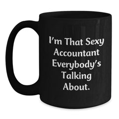 Funny Accountant Gifts, 'I'm That Sexy Accountant Everybody's Talking About.' Black Coffee Mug, Birthday Unique Gifts for Men from Friends and Family - Main