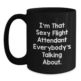 Funny Flight Attendant Gifts from Friends, Coworkers, Family - I'm That Sexy Flight Attendant Everybody's Talking About. Black Coffee Mug for Him or Her Birthday - Main