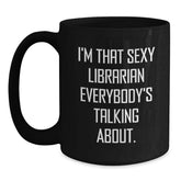 Funny Librarian Gifts for Her, I'm That Sexy Librarian Everybody's Talking About. Birthday Unique Gifts from Friends to Coworkers - Main