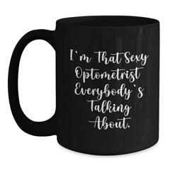 Funny Optometrist Gifts for Birthday, 'I'm That Sexy Optometrist Everybody's Talking About.' Black Coffee Mug from Friends - Main
