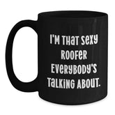 Sexy Roofer Gifts for Him, I'm That Sexy Roofer Everybody's Talking About., Funny Black Coffee Mug for Roofer Birthday - Main