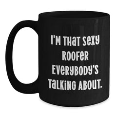 Sexy Roofer Gifts for Him, I'm That Sexy Roofer Everybody's Talking About., Funny Black Coffee Mug for Roofer Birthday - Main