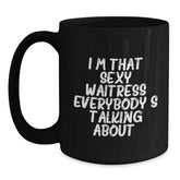 Funny Waitress Gifts from Friends to Waitress on Birthday, I'm That Sexy Waitress Everybody's Talking About. Black Coffee Mug - Main