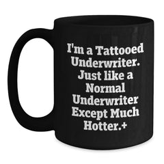 Funny Underwriter Gifts from Friends for Underwriter Birthday Unique Mugs, 'I'm A Tattooed Underwriter. Just Like A Normal Underwriter Except Much Hotter.' Quote Black Coffee Mug, 11oz or 15oz - Main