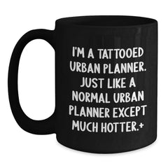 Funny Urban Planner Gifts for Him from Friends, Unique Birthday Presents for Urban Planner Men, I'm A Tattooed Urban Planner. Just Like A Normal Urban Planner Except Much Hotter.+, Black Coffee Mug - Main
