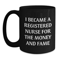 Funny Registered Nurse Gifts for Christmas - 'I Became A Registered Nurse For The Money And Fame' Black Coffee Mug, Gifts from Friends to Family - Main