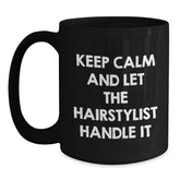 Funny Hairstylist Gifts, Keep Calm And Let The Hairstylist Handle It, Black Coffee Mug, Birthday Unique Gifts from Friends to Hairstylist - Main