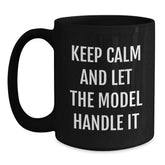 Keep Calm and Let the Model Handle It Funny Black Coffee Mugs Gifts from Friends to Model on Birthday, Model Enthusiasts Black Coffee Mugs, Gift for Model, Birthday Unique Gifts - Main