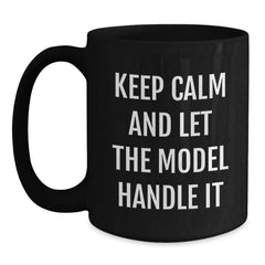 Keep Calm and Let the Model Handle It Funny Black Coffee Mugs Gifts from Friends to Model on Birthday, Model Enthusiasts Black Coffee Mugs, Gift for Model, Birthday Unique Gifts - Main