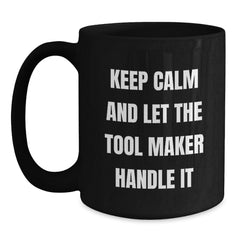 Tool Maker Humor Funny Gifts from Men to Tool Maker Friends on Birthday Unique Tool Maker Black Coffee Mugs - Main