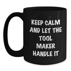 Tool Maker Humor Gifts from Friends, Funny Black Coffee Mug for Tool Maker, Keep Calm and Let the Tool Maker Handle It, Birthday Unique Gifts for Tool Maker - Main