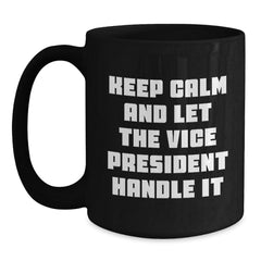 Funny Vice President Gifts for Men from Friends, Christmas Unique Mugs, Keep Calm and Let the Vice President Handle It, Black Coffee Mug, 11oz/15oz - Main