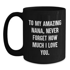 Funny Nana Birthday Unique Gifts from Family - 'To My Amazing Nana, Never Forget How Much I Love You.' Quote on Black Coffee Mug - Main