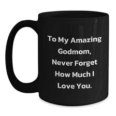 Funny Godmom Gifts for Her - To My Amazing Godmom, Never Forget How Much I Love You. Black Coffee Mug Gifts from Men to Family - Main