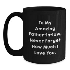 Funny Father-in-law Quotes Gifts from Men - Cute Black Coffee Mug for Him, To My Amazing Father-in-law, Never Forget How Much I Love You, Perfect Christmas Unique Gifts - Main