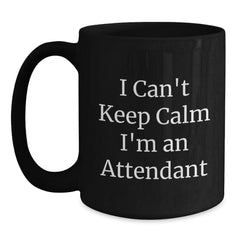 Funny Attendant Gifts, I Can't Keep Calm I'm An Attendant Black Coffee Mug, Birthday Unique Gifts from Friends to Coworkers, Attendant Appreciation - Main