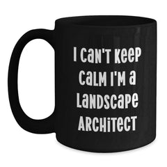 Funny Landscape Architect Gifts from Friends to Men, Unique Black Coffee Mug I Can't Keep Calm I'm A Landscape Architect, Christmas Unique - Main