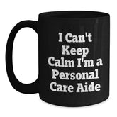 Funny Personal Care Aide Gifts from Friends to Family, 'I Can't Keep Calm I'm A Personal Care Aide' Black Coffee Mug for Graduation, Unique and Humorous Personalized Mugs - Main