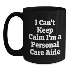 Funny Personal Care Aide Gifts from Friends to Family, 'I Can't Keep Calm I'm A Personal Care Aide' Black Coffee Mug for Graduation, Unique and Humorous Personalized Mugs - Main