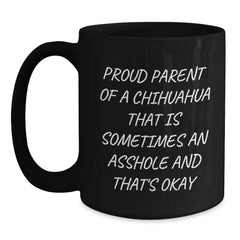 Funny Chihuahua Dog Parent Gifts for Men from Wife, Unique Birthday Unique Gifts for Chihuahua Lovers, Black Coffee Mug, Proud Parent of a Chihuahua That Is Sometimes An Asshole - Main