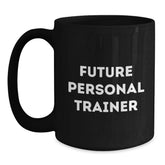 Funny Quote Gifts from Men to Future Personal Trainers - Unique Black Coffee Mug for Men - Inspirational Mug for Coffee Lovers - Personal Trainer Gifts for Christmas - Main