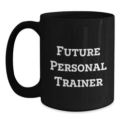 Funny Future Personal Trainer Gifts, Black Coffee Mug, Inspirational Quote for Men or Women, Unique Christmas Unique Gifts from Friends to Family - Main