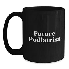 Funny Future Podiatrist Gifts from Family - Inspirational Black Coffee Mug for Podiatrist Graduation - Main
