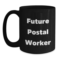 Funny Postal Worker Gifts for Him from Friends and Family - Future Postal Worker Quote on Black Coffee Mug, 11oz or 15oz, Microwave and Dishwasher Safe - Main