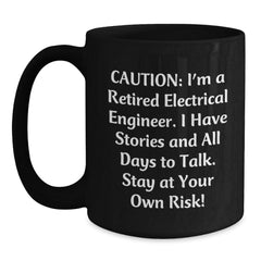 Electrical Engineer Funny Mug, Gifts from Friends, Birthday Unique Treats for Electrical Engineer, Caution: I'm A Retired Electrical Engineer - Main