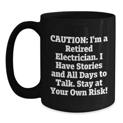 Electrician Humor Gifts for Men, Black Coffee Mug, 'Caution I'm A Retired Electrician...'- Perfect Birthday Unique Gift from Friends to Electrician - Main
