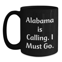 Funny Alabama Gifts for Friends from Alabama Calling I Must Go Black Coffee Mug for Birthday Unique Celebrations - Main