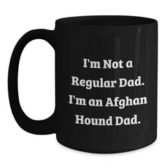 Funny Afghan Hound Dad Gifts - I'm Not A Regular Dad. I'm An Afghan Hound Dad. Black Coffee Mug for Men, Women, Friends, and Family, Birthday Unique Gifts from Dad to Afghan Hound Dog Lovers - Main