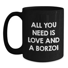 Funny Borzoi Dog Lover Gifts from Family for Men - Borzoi Dog Black Coffee Mug - All You Need Is Love And A Borzoi Birthday Unique Gifts - Main