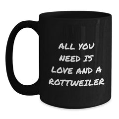 Funny Rottweiler Dog Lover Gifts from Friends Birthday Unique Mugs for Him with 'All You Need Is Love And A Rottweiler' Quote Black Coffee Mug - Main