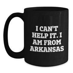 Funny Arkansas Gifts, I Can't Help It. I Am From Arkansas Black Coffee Mug for Birthday, Gifts from Friends, Family, or Coworkers - Main