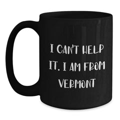 Vermont Gifts for Men and Women, Funny Quote Coffee Mug, Birthday Unique Gifts from Friends - Main