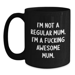 Funny Mum Gifts from Friends - I'm Not A Regular Mum. I'm A F--king Awesome Mum. Birthday Unique Gifts for Mum Black Coffee Mug - Main